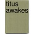 Titus Awakes
