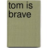 Tom Is Brave door Beverley Randell