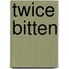 Twice Bitten door Patrick G. McLean