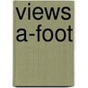 Views A-Foot by J. Bayard Taylor