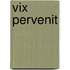 Vix Pervenit