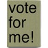 Vote for Me!