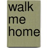 Walk Me Home door Catherine Ryan Hyde