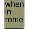 When in Rome door Jeffrey B. Fuerst