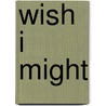 Wish I Might by Coleen Murtagh Paratore