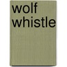 Wolf Whistle door Lewis Nordan