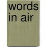Words in Air door Robert Lowell
