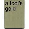 A Fool's Gold door Chris Von Szombathy