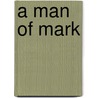A Man of Mark door Hope Anthony