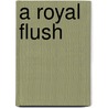 A Royal Flush door Peter C. Bonsey