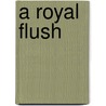 A Royal Flush by Peter C. Bonsey