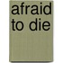 Afraid to Die