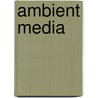 Ambient Media door Sebastian Fromm