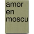Amor En Moscu