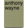 Anthony Wayne by John R. Spears