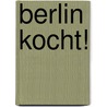 Berlin kocht! door Georg Hoffelner