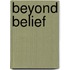 Beyond Belief