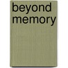 Beyond Memory door Greta Lynn Uehling