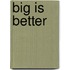 Big is Better
