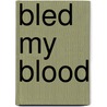 Bled My Blood by K. K Ojeda