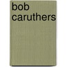 Bob Caruthers by Ronald Cohn