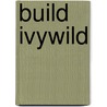 Build Ivywild door James R. Fennell