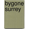Bygone Surrey by George Clinch