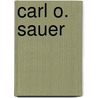 Carl O. Sauer by Adam Cornelius Bert