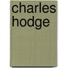 Charles Hodge door Andrew W. Hoffecker