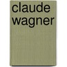 Claude Wagner by Ronald Cohn