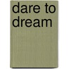 Dare To Dream door Valerie Lilian