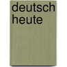 Deutsch Heute by Winnifred R. Adolph