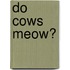 Do Cows Meow?