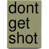 Dont Get Shot door Peter Mohr