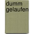 Dumm gelaufen