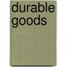 Durable Goods door Gerol Petruzella