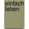 Einfach leben by Ancilla Röttger