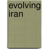 Evolving Iran door Barbara Ann J. Rieffer-Flanagan