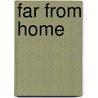 Far From Home by William P. Pickett