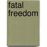 Fatal Freedom by Thomas Szasz