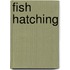 Fish Hatching