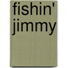 Fishin' Jimmy door Annie Trumbull Slosson