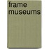 Frame Museums