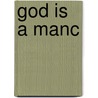 God Is A Manc by Mike Garry
