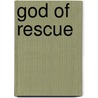 God of Rescue by Tom Rogers