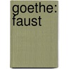 Goethe: Faust by Johann Wolfgang von Goethe