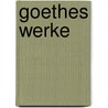 Goethes Werke door Von Johann Wolfgang Goethe