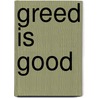 Greed is Good by Matthew Robinson