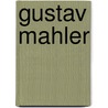 Gustav Mahler by Bruno Walter