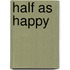 Half as Happy